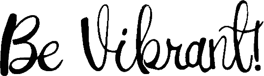Stylized black script text that reads Be Vibrant! on a transparent background.